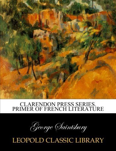 Clarendon Press Series. Primer of French literature