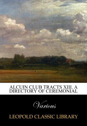 Alcuin Club Tracts XIII. A Directory of ceremonial