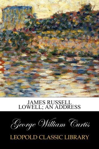 James Russell Lowell; an address