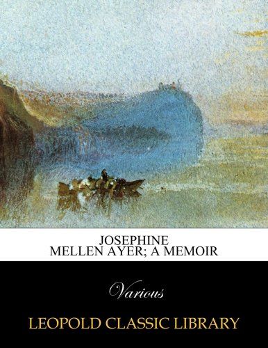 Josephine Mellen Ayer; A memoir