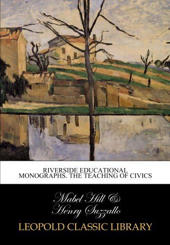 Riverside Educational Monographs. The teaching of civics