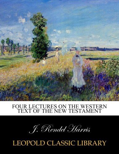 Four lectures on the Western text of the New Testament