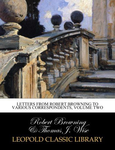 Letters from Robert Browning to various correspondents, Volume two