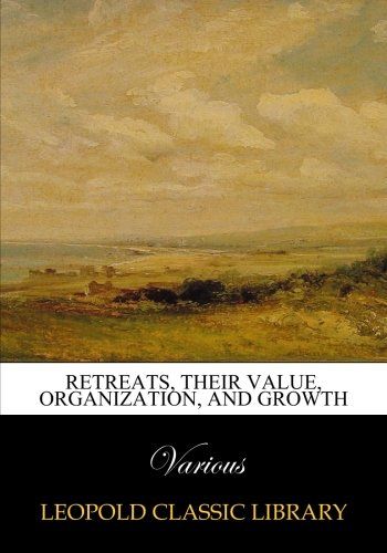 Retreats, their value, organization, and growth