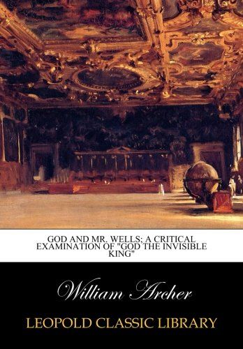 God and Mr. Wells; a critical examination of "God the invisible king"