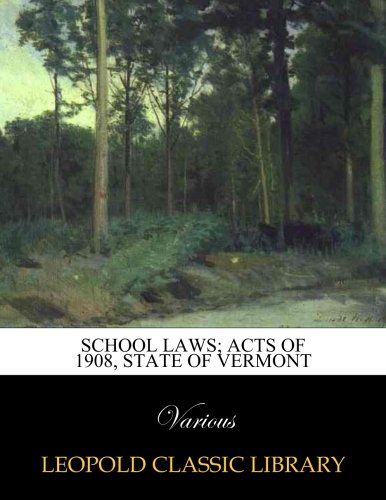 School laws; acts of 1908, state of Vermont