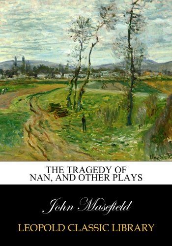The tragedy of Nan, and other plays