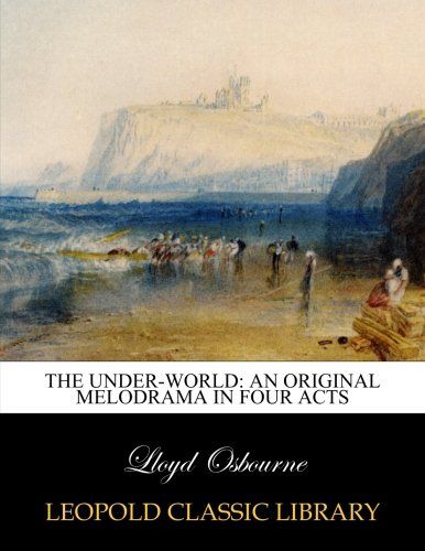 The under-world: an original melodrama in four acts