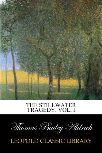 The Stillwater tragedy. Vol. I