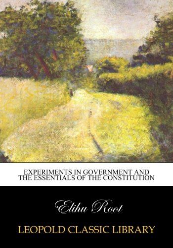 Experiments in government and the essentials of the Constitution