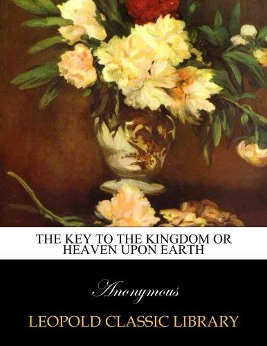 The key to the kingdom or Heaven upon earth