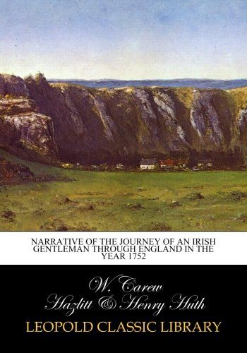 Narrative of the journey of an Irish gentleman through England in the year 1752