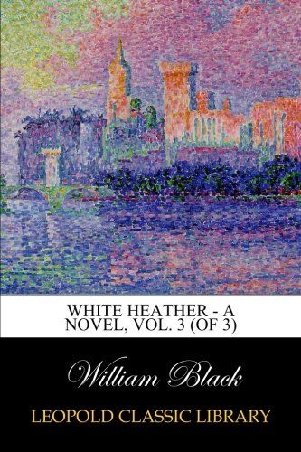 White Heather - A Novel, Vol. 3 (of 3)