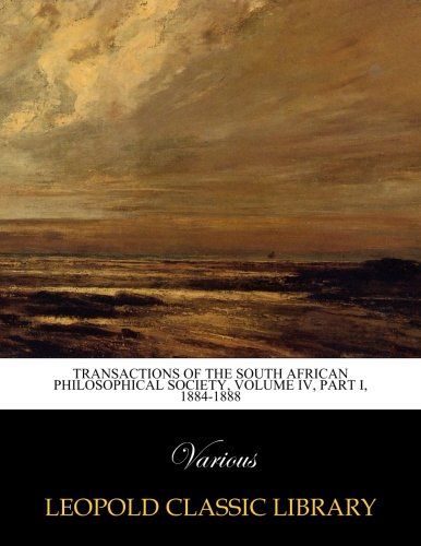 Transactions of the South African Philosophical Society, Volume IV, Part I, 1884-1888