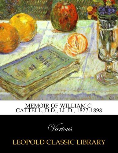 Memoir of William C. Cattell, D.D., LL.D., 1827-1898