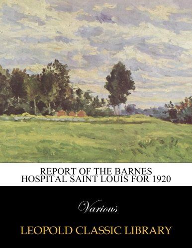 Report of the Barnes hospital saint louis for 1920
