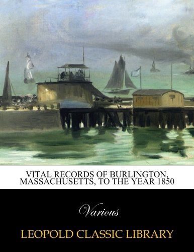 Vital records of Burlington, Massachusetts, to the year 1850