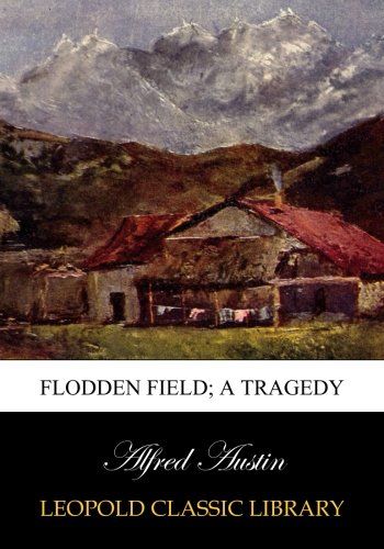 Flodden Field; a tragedy