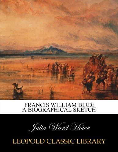 Francis William Bird; a biographical sketch