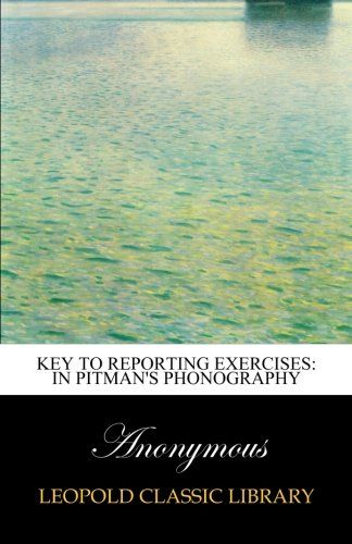 Key to reporting exercises: in Pitman's phonography