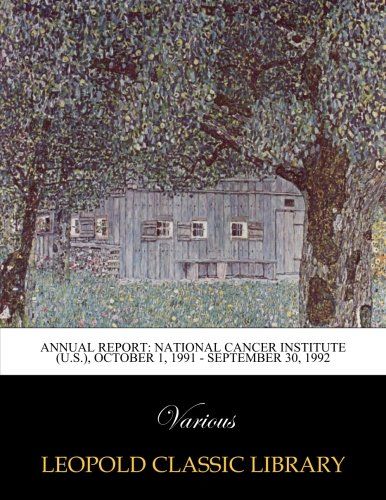 Annual report: National Cancer Institute (U.S.), October 1, 1991 - September 30, 1992