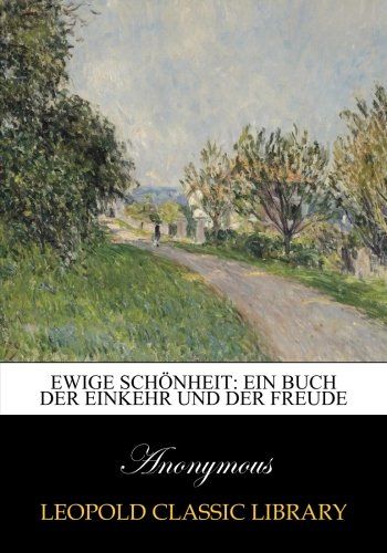 Ewige Schönheit: ein Buch der Einkehr und der Freude (German Edition)
