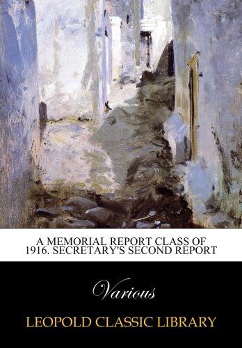 A memorial Report class of 1916. Secretary's second report
