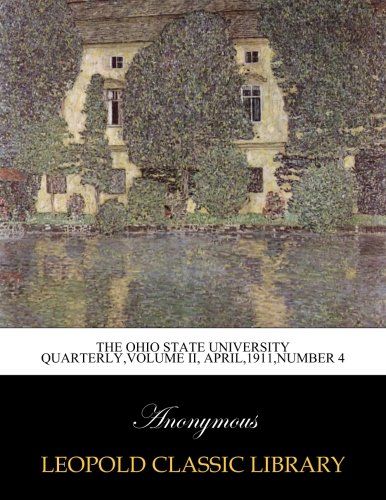 The Ohio State University Quarterly,Volume II, April,1911,Number 4