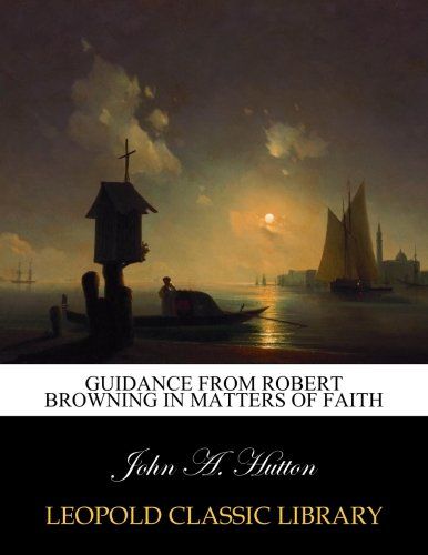 Guidance from Robert Browning in matters of faith