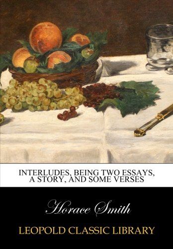 Interludes, being two essays, a story, and some verses