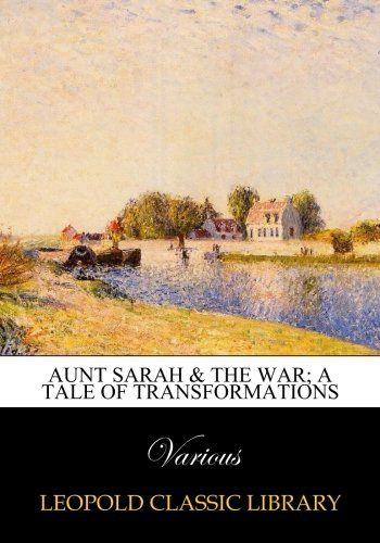 Aunt Sarah & the war; a tale of transformations