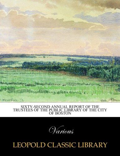 Sixty-second annual report of the Trustees of the Public library of the city of Boston