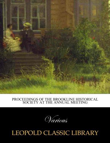 Proceedings of the Brookline historical society at the annual meeting