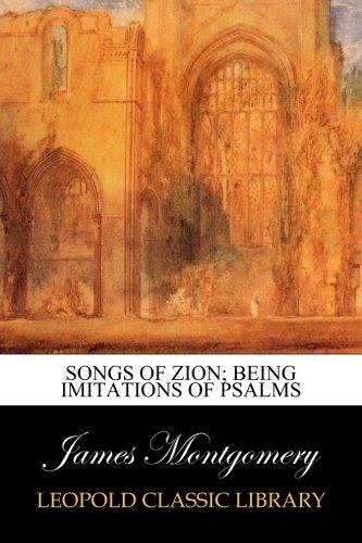 Songs of Zion; being imitations of psalms