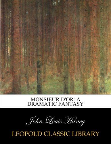 Monsieur D'Or: a dramatic fantasy