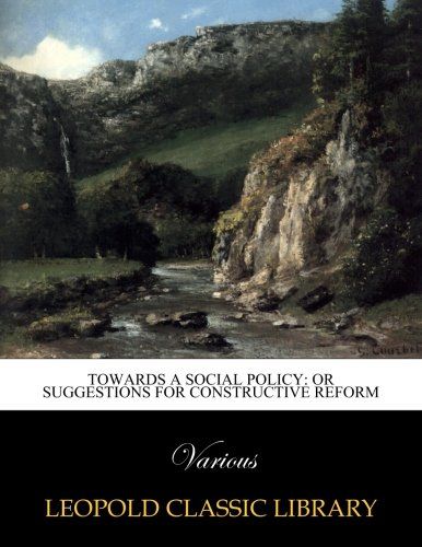 Towards a social policy: or suggestions for constructive reform