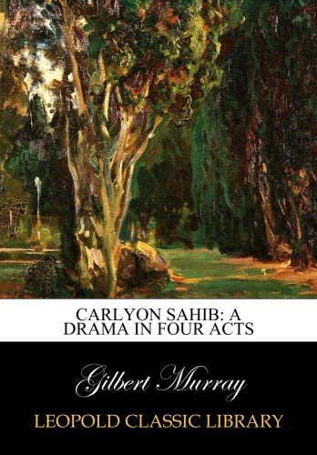 Carlyon sahib: a drama in four acts