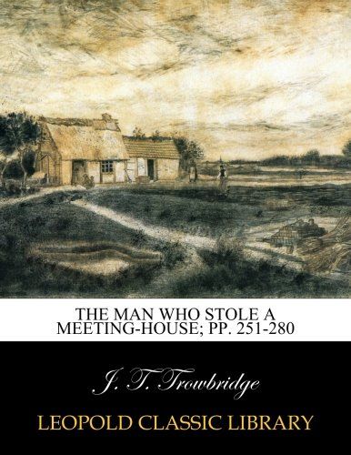 The man who stole a meeting-house; pp. 251-280