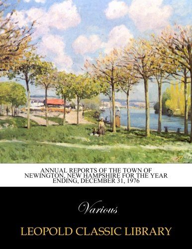 Annual reports of the Town of Newington, New Hampshire for the year ending, december 31, 1976