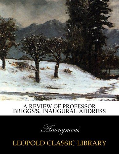 A review of Professor Briggs's, inaugural address