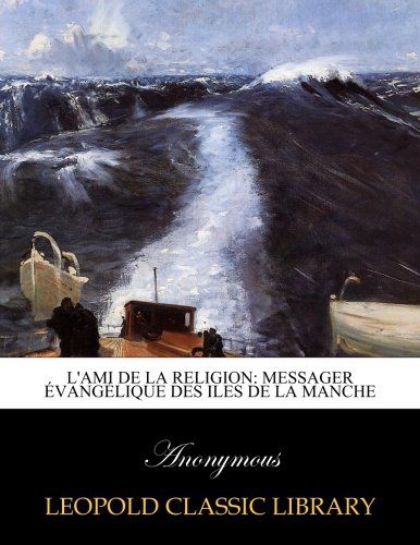 L'Ami de la religion: messager évangélique des Iles de la Manche (French Edition)