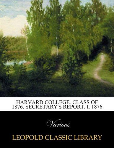 Harvard College. Class of 1876. Secretary's Report. I. 1876
