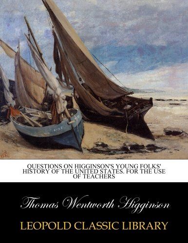 Questions on Higginson's Young folks' history of the United States. For the use of teachers
