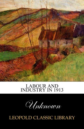 Labour and industry in 1913