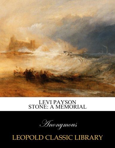 Levi Payson Stone: a memorial
