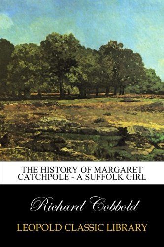 The History of Margaret Catchpole - A Suffolk Girl