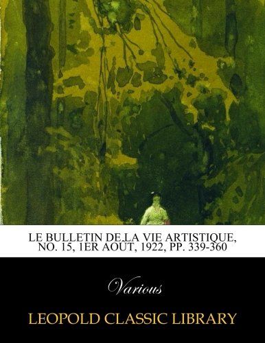 Le Bulletin de la vie artistique, No. 15, 1er Août, 1922, pp. 339-360 (French Edition)