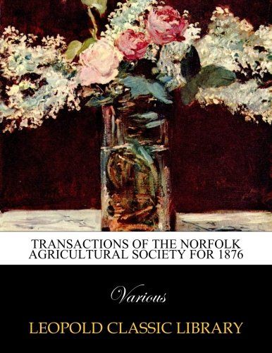 Transactions of the Norfolk Agricultural Society for 1876