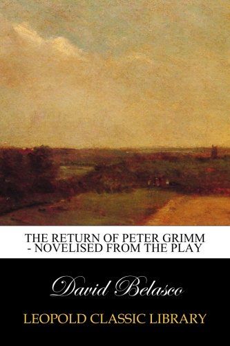 The Return of Peter Grimm - Novelised From the Play