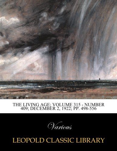The Living Age; Volume 315 - Number 409; December 2, 1922; pp. 498-556